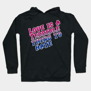 Love is a terrible thing to hate. Hoodie